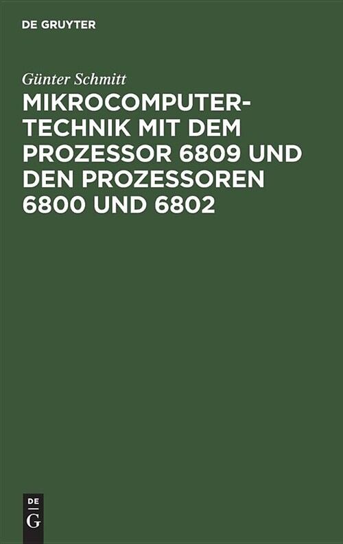 Mikrocomputertechnik Mit Dem Prozessor 6809 Und Den Prozessoren 6800 Und 6802: Maschinenorientierte Programmierung. Grundlagen, Schaltungstechnik Und (Hardcover, 3, 3. Auflage. Rep)