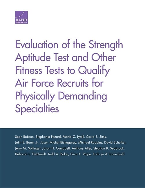 Evaluation of the Strength Aptitude Test and Other Fitness Tests to Qualify Air Force Recruits for Physically Demanding Specialties (Paperback)