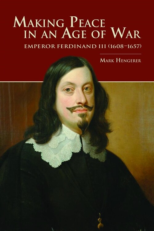 Making Peace in an Age of War: Emperor Ferdinand III (1608-1657) (Paperback)