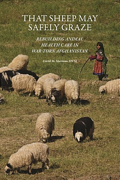 That Sheep May Safely Graze: Rebuilding Animal Health Care in War-Torn Afghanistan (Paperback)