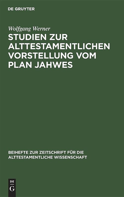 Studien Zur Alttestamentlichen Vorstellung Vom Plan Jahwes (Hardcover)