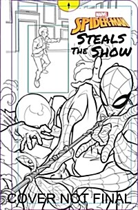Marvel Spider-Man: Spider-Man Steals the Show (Hardcover)