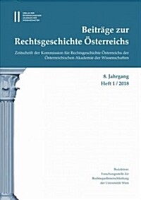 Beitrage Zur Rechtsgeschichte Osterreichs 8. Jahrgang Band 1./2018 (Paperback)