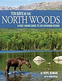 Ten Days in the North Woods: A Kids Hiking Guide to the Katahdin Region (Paperback)