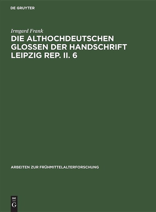 Die Althochdeutschen Glossen Der Handschrift Leipzig Rep. II. 6 (Hardcover)