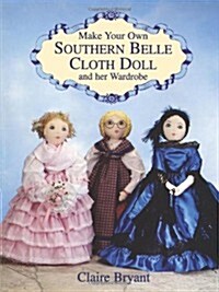 Make Your Own Southern Belle Cloth Doll and Her Wardrobe (Paperback)