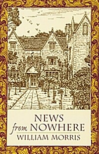 News from Nowhere: Or an Epoch of Rest; Being Some Chapters from A Utopian Romance (Paperback)