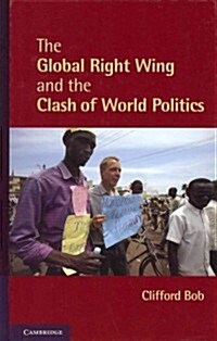 The Global Right Wing and the Clash of World Politics (Hardcover)