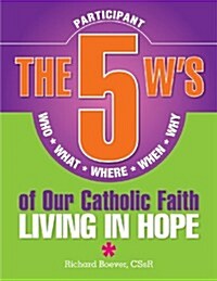 5 Ws of Our Catholic Faith P: Living in: Who, What, Where, When, Why...Living in Hope (Paperback)