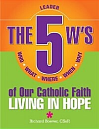 5 Ws of Our Catholic Faith L: Living in: Who, What, Where, When, Why...Living in Hope (Paperback)