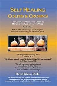 Self Healing Colitis & Crohns: The Complete Wholistic Guide to Healing the Gut & Staying Well (Paperback, 4)