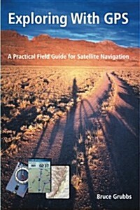 Exploring with GPS: For Hunters, Rescue Teams, Hikers, Mountain Bikers, Anglers, Geocachers, Backpackers, Cross-Country Skiers, Snowshoers (Paperback)