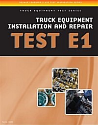 ASE Test Preparation - Truck Equipment Test Series: Truck Equipment Installation and Repair, Test E1 (Paperback)