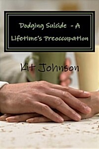 Dodging Suicide - A Lifetimes Preoccupation (Paperback)