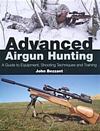 Advanced Airgun Hunting : A Guide to Equipment, Shooting Techniques and Training (Hardcover)