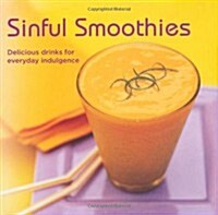 Sinful Smoothies : Delicious Drinks for Everyday Indulgence (Hardcover)