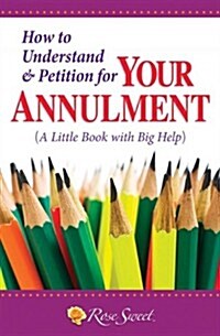 How to Understand & Petition for Your Decree of Nullity: A Little Book with Big Help (Paperback)