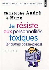 Je RSiste Aux Personnalits Toxiques . (Et Autres Casse-Pieds) (Paperback)