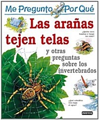 me pregunto porque Las Aranas Tejen Telas: Y otras preguntas sobre invertebrados = I Wonder Why Spiders Spin Webs and other questions about creepy cra (Hardcover, 4)