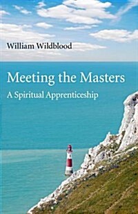 Meeting the Masters : A Spiritual Apprenticeship (Paperback)