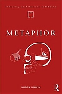 Metaphor : An Exploration of the Metaphorical Dimensions and Potential of Architecture (Paperback)