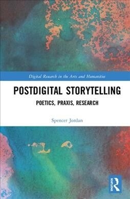 Postdigital Storytelling : Poetics, Praxis, Research (Hardcover)