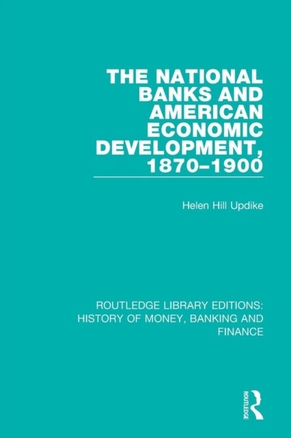 The National Banks and American Economic Development, 1870-1900 (Paperback, 1)