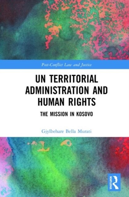 Un Territorial Administration and Human Rights : The Mission in Kosovo (Hardcover)