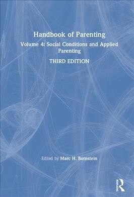 Handbook of Parenting : Volume 4: Social Conditions and Applied Parenting, Third Edition (Hardcover, 3 New edition)