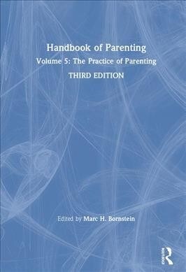 Handbook of Parenting : Volume 5: The Practice of Parenting, Third Edition (Hardcover, 3 ed)