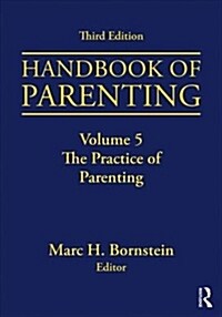 Handbook of Parenting : Volume 5: The Practice of Parenting, Third Edition (Paperback, 3 ed)