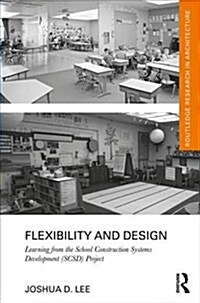 Flexibility and Design : Learning from the School Construction Systems Development (SCSD) Project (Hardcover)