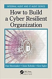 How to Build a Cyber-Resilient Organization (Paperback)