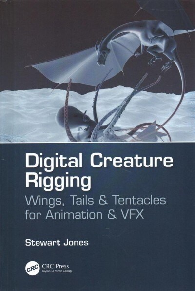 Digital Creature Rigging : Wings, Tails & Tentacles for Animation & VFX (Hardcover)