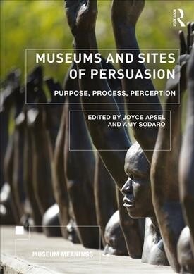 Museums and Sites of Persuasion : Politics, Memory and Human Rights (Paperback)