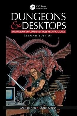 Dungeons and Desktops : The History of Computer Role-Playing Games 2e (Paperback, 2 ed)