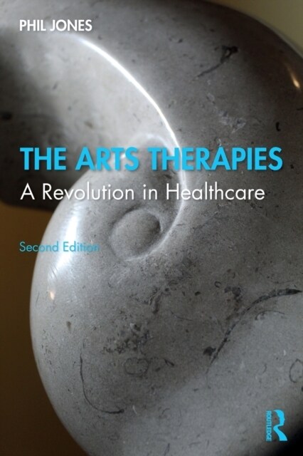 The Arts Therapies : A Revolution in Healthcare (Paperback, 2 ed)