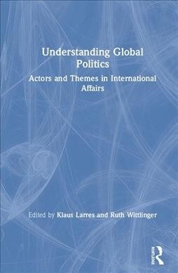 Understanding Global Politics : Actors and Themes in International Affairs (Hardcover)