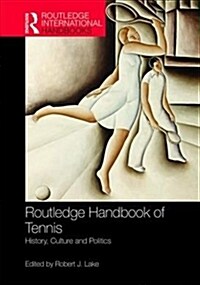 Routledge Handbook of Tennis : History, Culture and Politics (Hardcover)