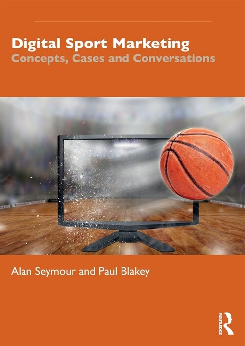 Digital Sport Marketing : Concepts, Cases and Conversations (Paperback)