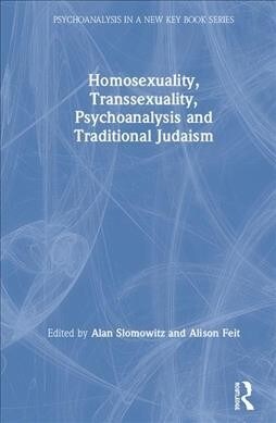 Homosexuality, Transsexuality, Psychoanalysis and Traditional Judaism (Hardcover)