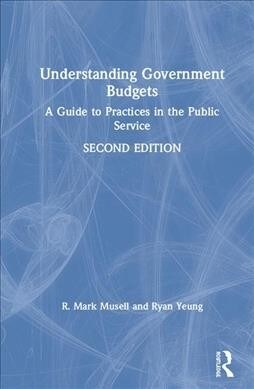 Understanding Government Budgets : A Guide to Practices in the Public Service (Hardcover, 2 ed)