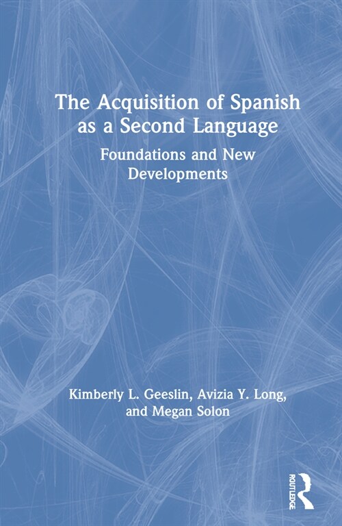The Acquisition of Spanish as a Second Language : Foundations and New Developments (Hardcover)