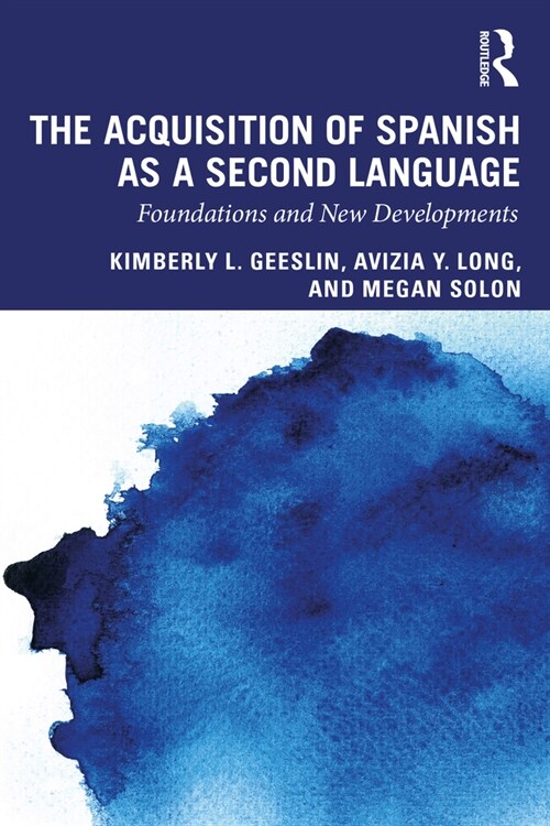 The Acquisition of Spanish as a Second Language : Foundations and New Developments (Paperback)