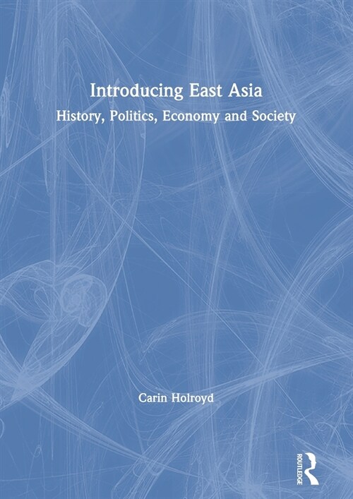 Introducing East Asia : History, Politics, Economy and Society (Hardcover)