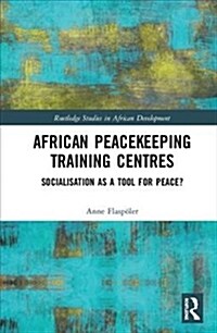 African Peacekeeping Training Centres: Socialisation as a Tool for Peace? (Hardcover)