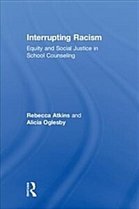 Interrupting Racism: Equity and Social Justice in School Counseling (Hardcover)