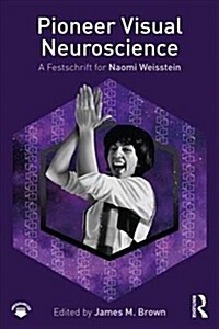 Pioneer Visual Neuroscience : A Festschrift for Naomi Weisstein (Hardcover)