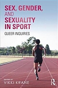 Sex, Gender, and Sexuality in Sport : Queer Inquiries (Paperback)
