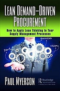 Lean Demand-Driven Procurement : How to Apply Lean Thinking to Your Supply Management Processes (Hardcover)